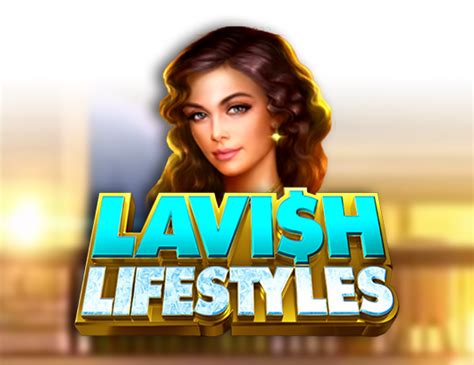 Lavish Lifestyles 3